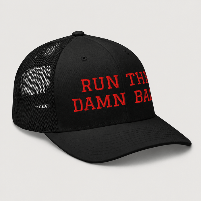 Run The Damn Ball Trucker Cap