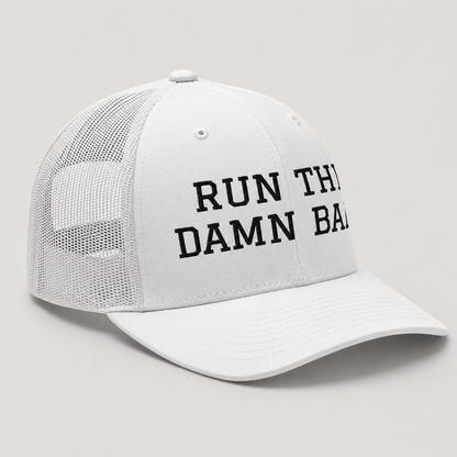 Run The Damn Ball Trucker Cap